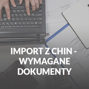 import towarów z chin dokumenty