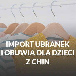 Import ubranek oraz obuwia dla dzieci z Chin