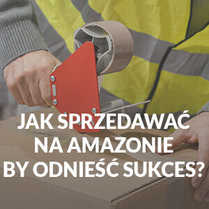 Amazon jak sprzedawać, by odnieść sukces?